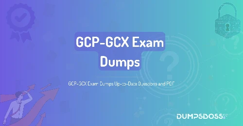 GCP-GCX Exam Dumps Up-to-Date Questions and PDF