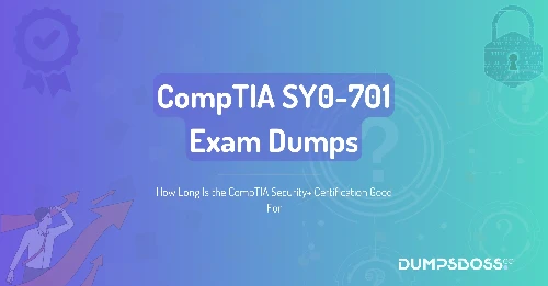 How Long Is the CompTIA Security+ Certification Good For
