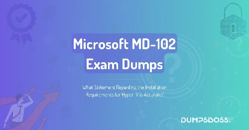 What Statement Regarding the Installation Requirements for Hyper-V is Accurate?