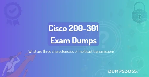 What are three characteristics of multicast transmission? (Choose three.)