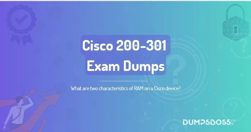 What are two characteristics of RAM on a Cisco device? (Choose two.)