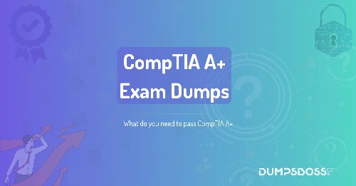 What do you need to pass CompTIA A+