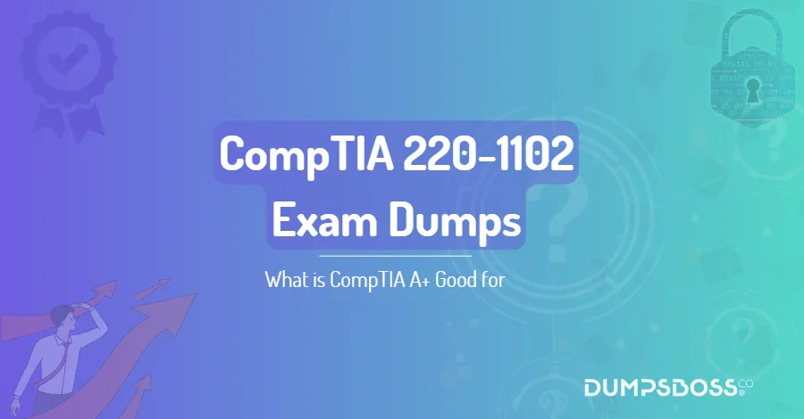 What is CompTIA A+ Good for