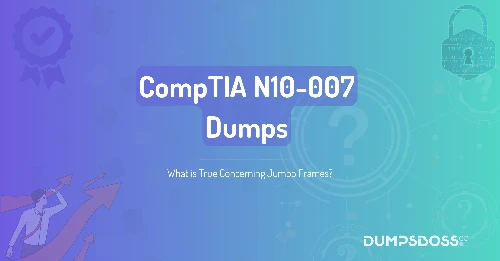 What is True Concerning Jumbo Frames?