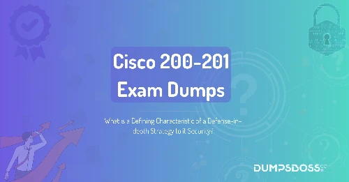 What is a Defining Characteristic of a Defense-in-depth Strategy to it Security?