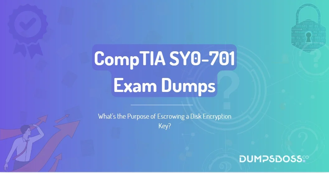 What's the Purpose of Escrowing a Disk Encryption Key?