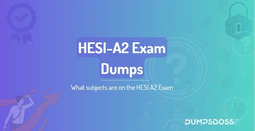 What subjects are on the HESI A2 Exam