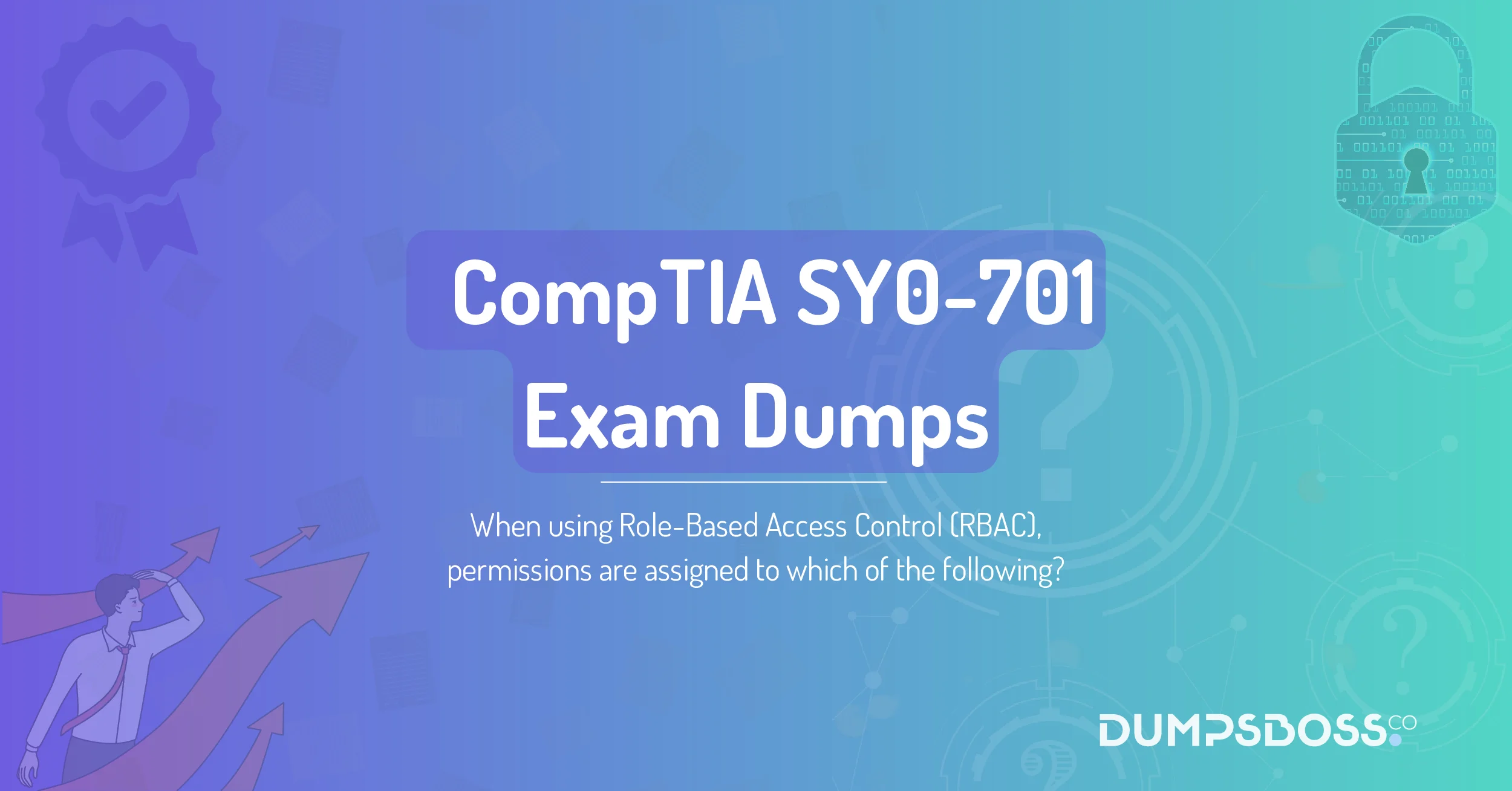 When using Role-Based Access Control (RBAC), permissions are assigned to which of the following?