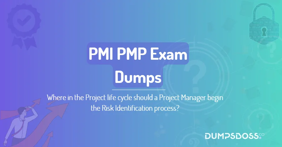 Where in the Project life cycle should a Project Manager begin the Risk Identification process?
