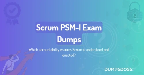 Which accountability ensures Scrum is understood and enacted?