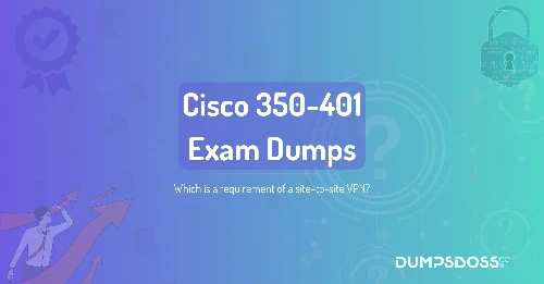 Which is a requirement of a site-to-site VPN?
