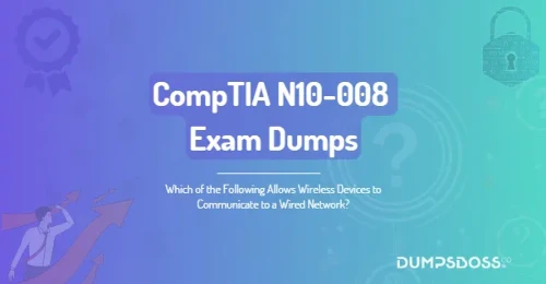 Which of the Following Allows Wireless Devices to Communicate to a Wired Network?
