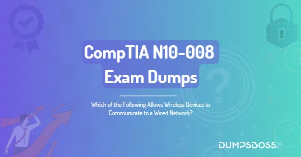 Which of the Following Allows Wireless Devices to Communicate to a Wired Network?
