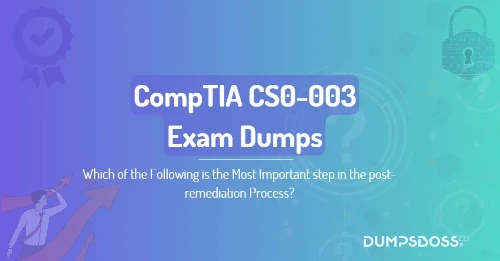 Which of the Following is the Most Important step in the post-remediation Process?