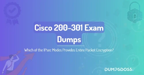 Which of the IPsec Modes Provides Entire Packet Encryption?
