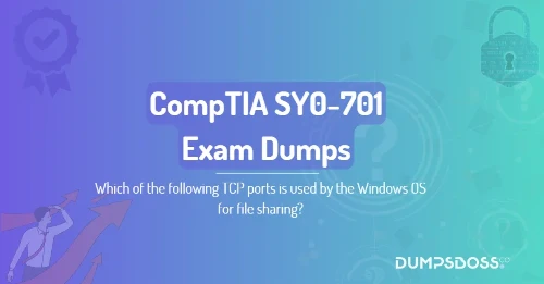 Which of the following TCP ports is used by the Windows OS for file sharing?