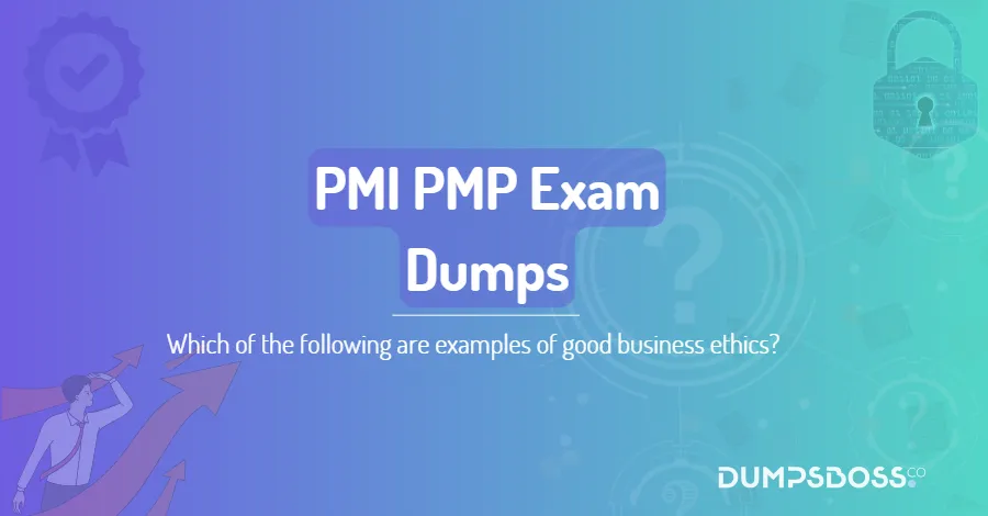 Which of the following are examples of good business ethics?
