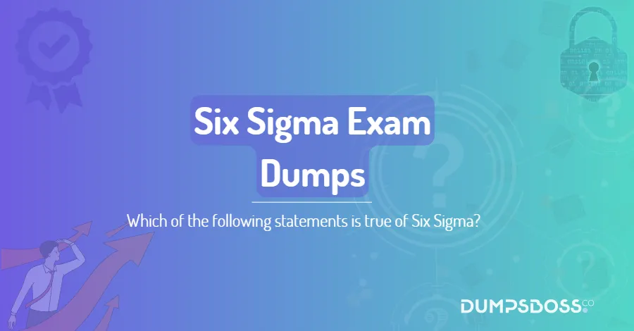 Which of the following statements is true of Six Sigma?