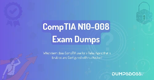 Which term does CompTIA use for a Relay Agent that is Enabled and Configured within a Router?