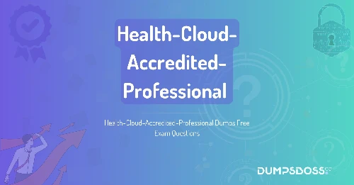Health-Cloud-Accredited-Professional Dumps Free Exam Questions