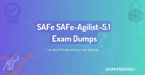 How does SAFe describe Customer Centricity