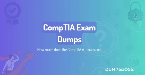 How much does the CompTIA A+ exam cost