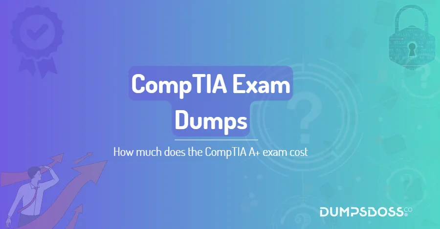 How much does the CompTIA A+ exam cost