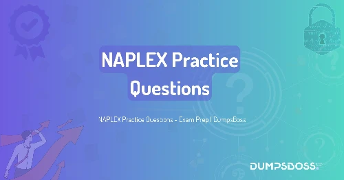 NAPLEX Practice Questions - Exam Prep | DumpsBoss