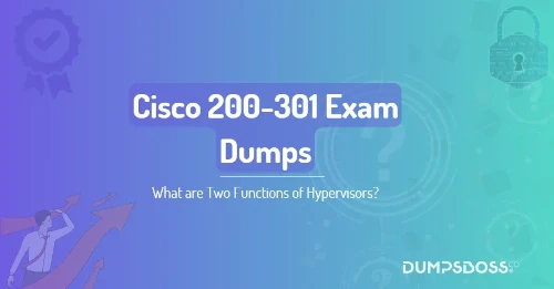What are Two Functions of Hypervisors? (Choose Two.)