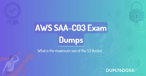 What is the maximum size of the S3 Bucket