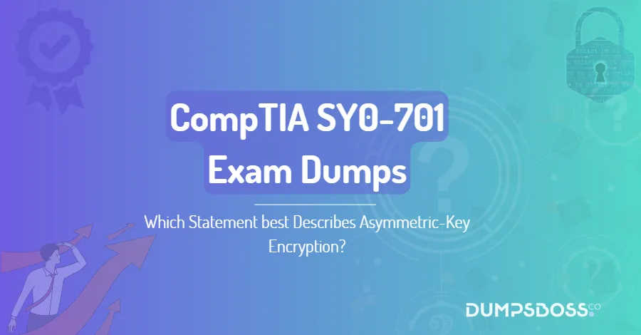Which Statement best Describes Asymmetric-Key Encryption?