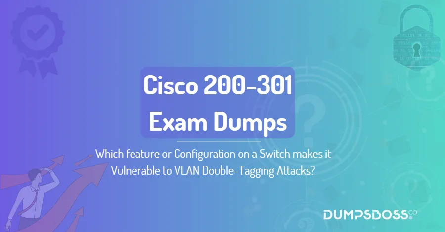 Which feature or Configuration on a Switch makes it Vulnerable to VLAN Double-Tagging Attacks?