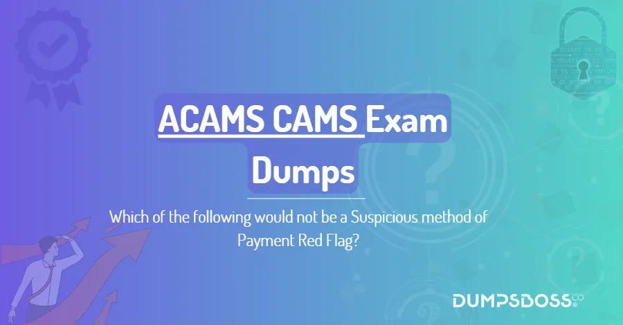 Which of the following would not be a Suspicious method of Payment Red Flag?