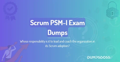 Whose responsibility is it to lead and coach the organization in its Scrum adoption?