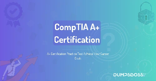 A+ Certification Practice Test Achieve Your Career Goals