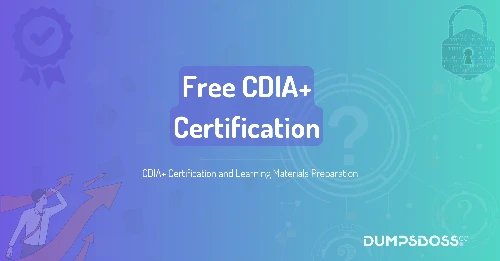 CDIA+ Certification and Learning Materials Preparation