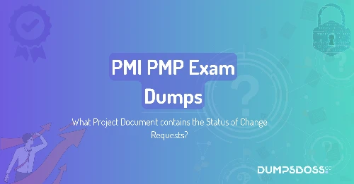 What Project Document contains the Status of Change Requests?