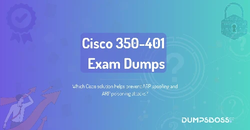 Which Cisco solution helps prevent ARP spoofing and ARP poisoning attacks?