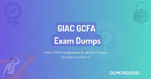 Which of the following cannot be used as a Forensics Data Acquisition Format?