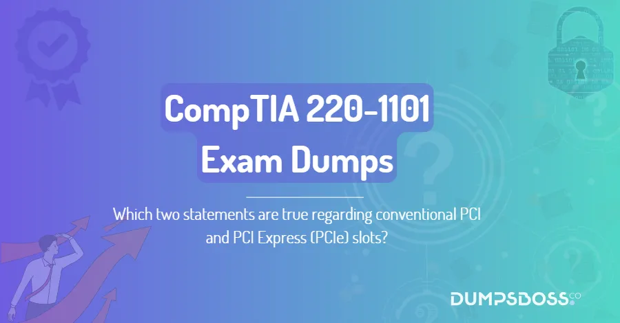 Which two statements are true regarding conventional PCI and PCI Express (PCIe) slots?